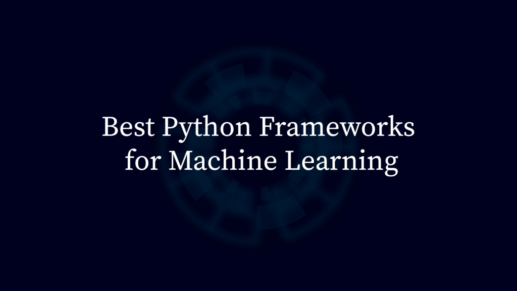 Best-Python-Frameworks-for-Machine-Learning